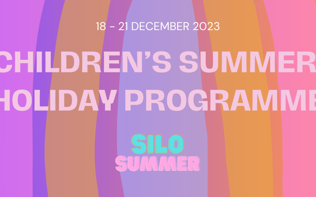 CHILDREN’S SUMMER HOLIDAY PROGRAMME – SILO SUMMER