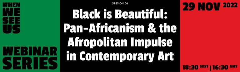 ‘When We See Us’: Black is Beautiful: Pan-Africanism & the Afropolitan Impulse in Contemporary Art