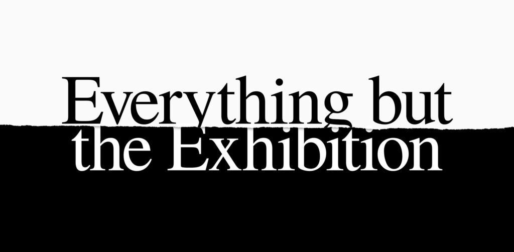 Everything but the Exhibition