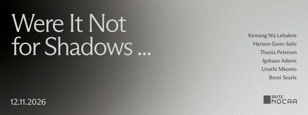 Zeitz MOCAA presents Were It Not for Shadows